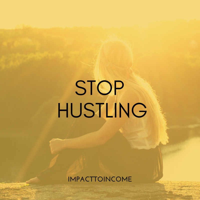 Stop hustling